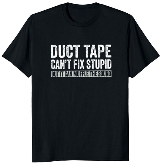 Men's Funny Graphic Tee - Duct Tape Can't Fix Stupid