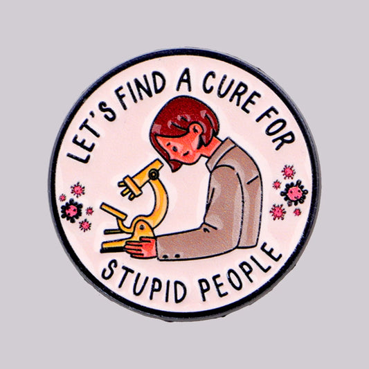 Cure Stupid People Funny Enamel Pin