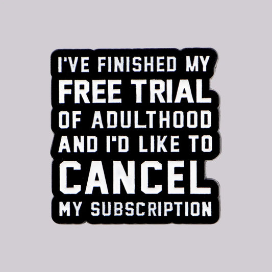 Cancel Adulthood Subscription Funny Enamel Pin