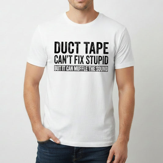 Men's Funny Graphic Tee - Duct Tape Can't Fix Stupid