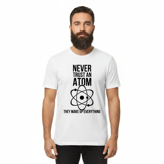 Men's Funny Graphic Tee - Never Trust an Atom
