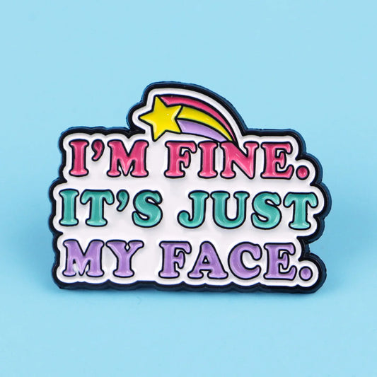 It's Just My Face Funny Enamel Pin