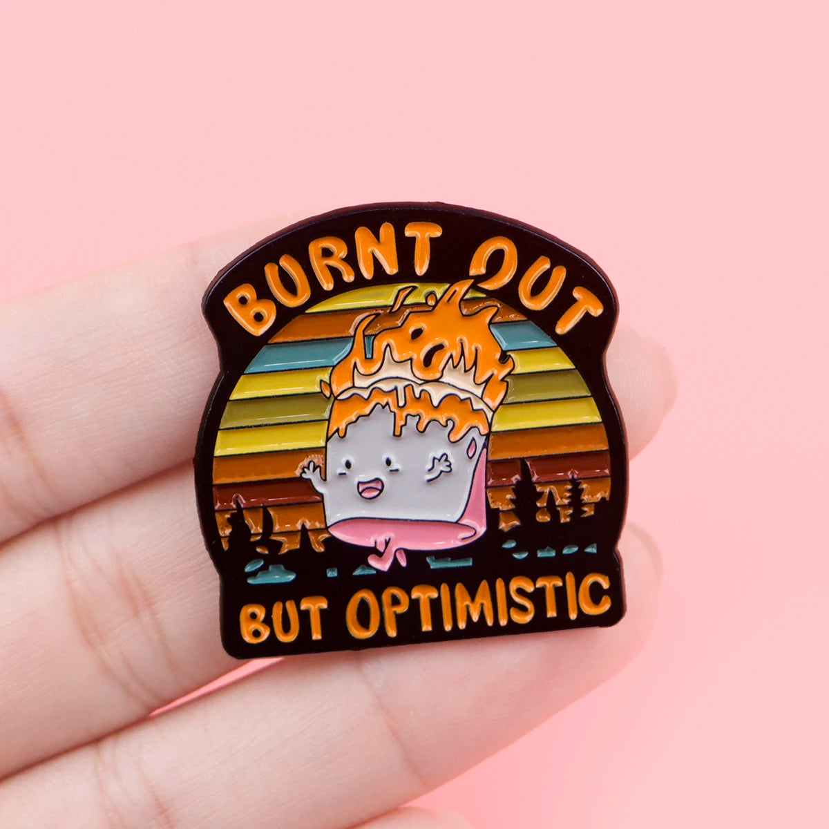 Burnt Out But Optimistic Funny Enamel Pin