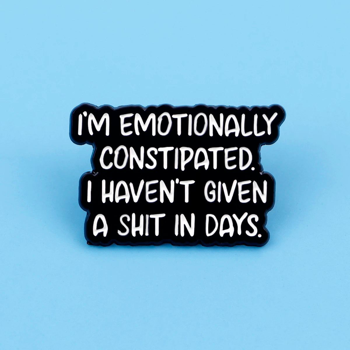 Emotionally Constipated Funny Enamel Pin