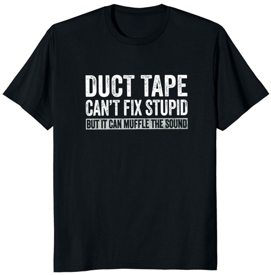 Duct Tape Can't Fix Stupid Funny Men's Graphic Tee