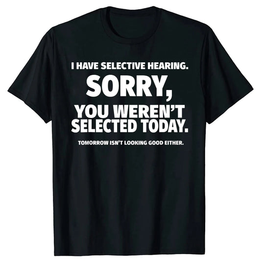 I Have Selective Hearing & You Weren't Selected Men's Graphic Tee