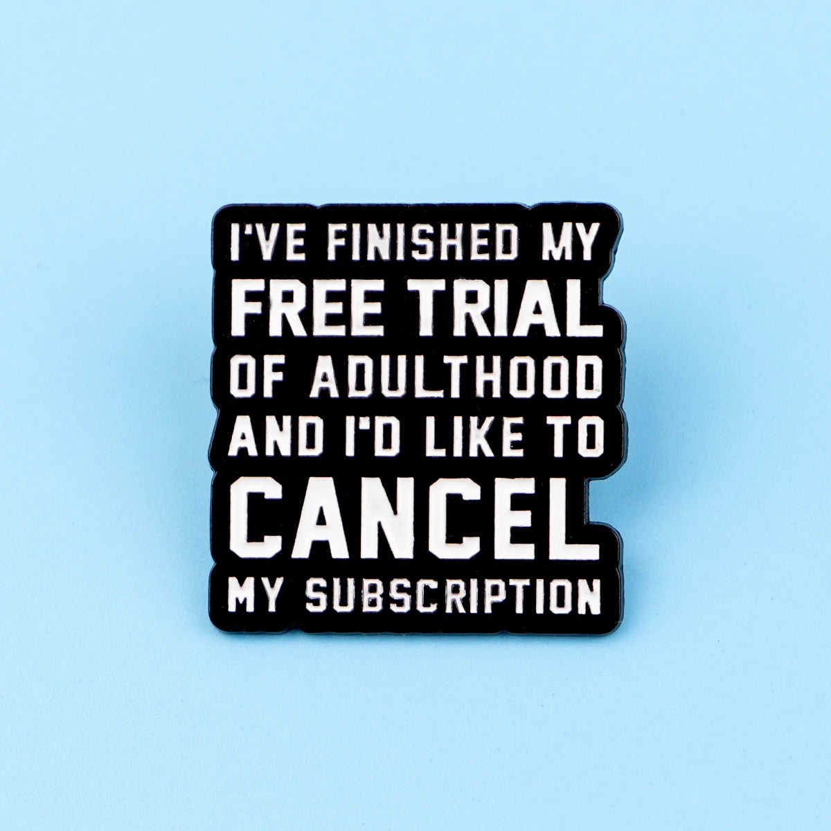 Cancel Adulthood Subscription Funny Enamel Pin