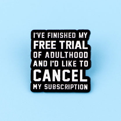 Cancel Adulthood Subscription Funny Enamel Pin