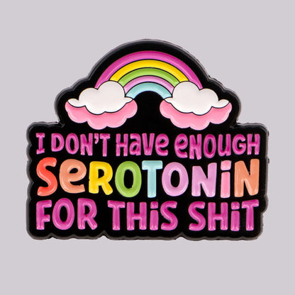 Not Enough Serotonin Funny Enamel Pin