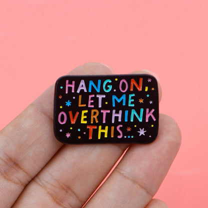 Hang On Let Me Overthink This Enamel Pin
