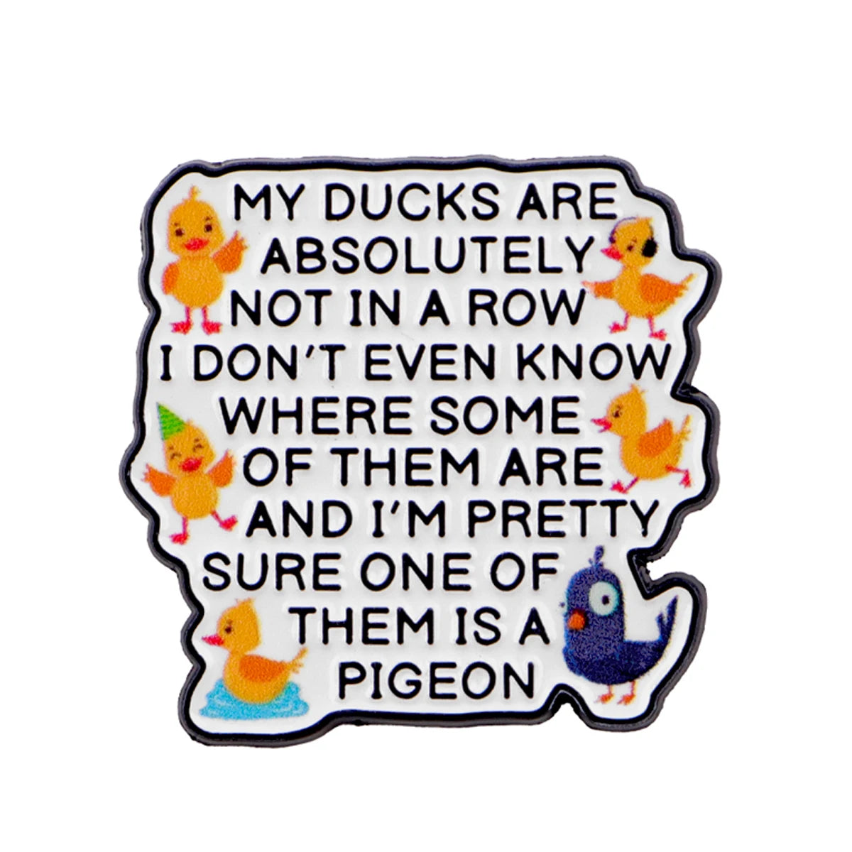 Ducks Not in a Row Funny Enamel Pin