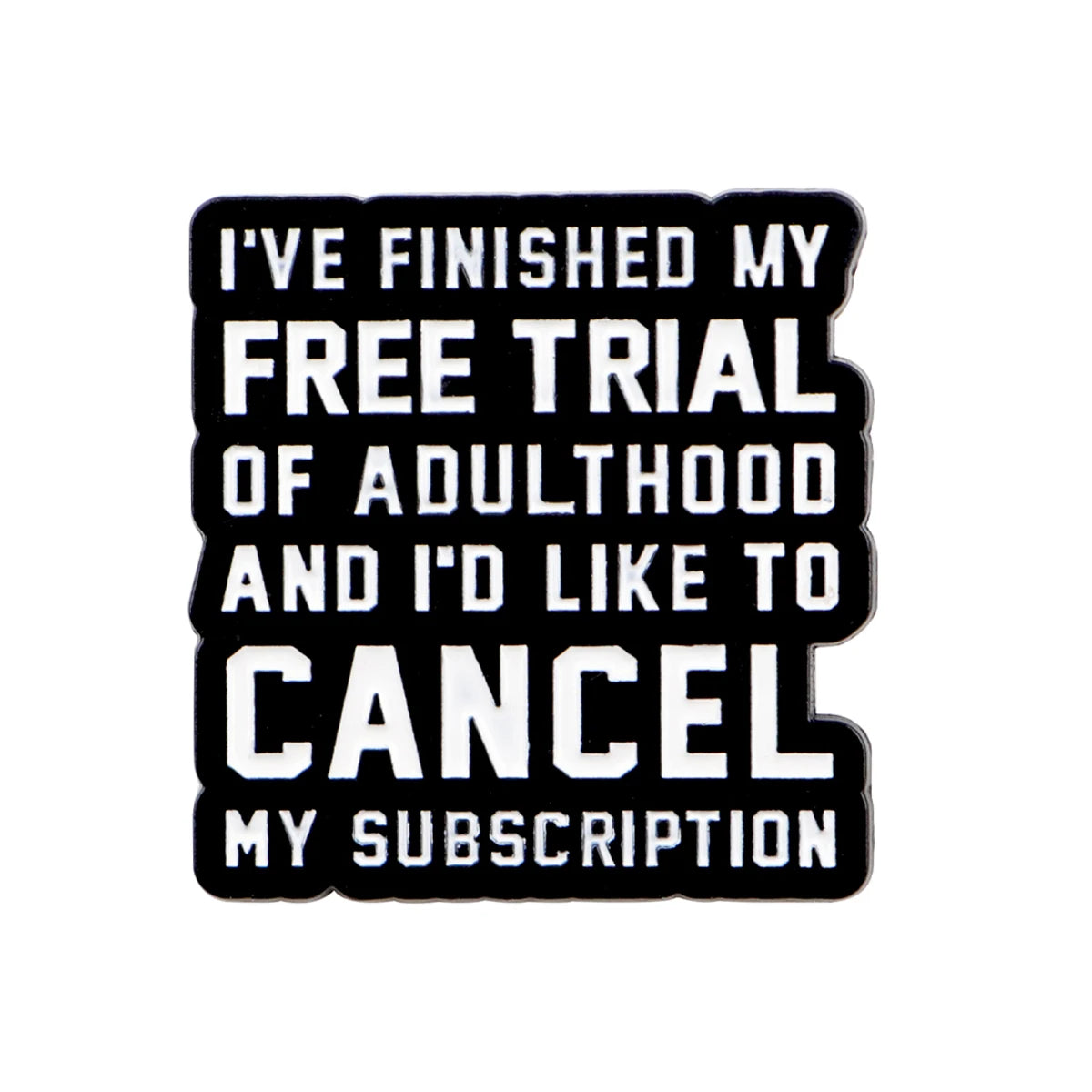 Cancel Adulthood Subscription Funny Enamel Pin