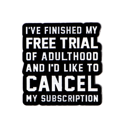 Cancel Adulthood Subscription Funny Enamel Pin