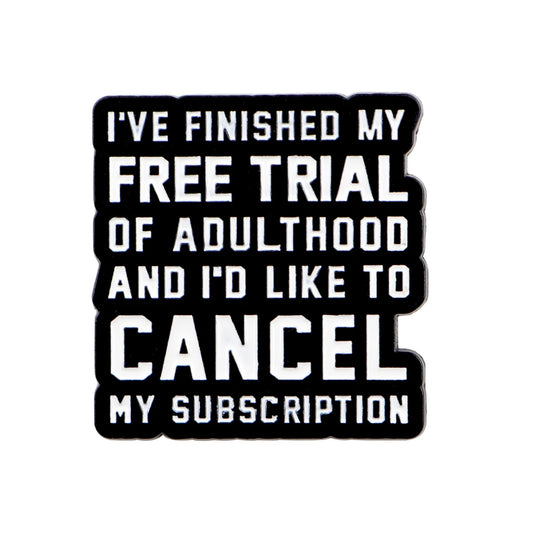 Cancel Adulthood Subscription Funny Enamel Pin