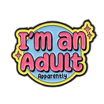 I'm An Adult Funny Enamel Pin