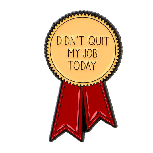 Didn't Quit My Job Award Funny Enamel Pin