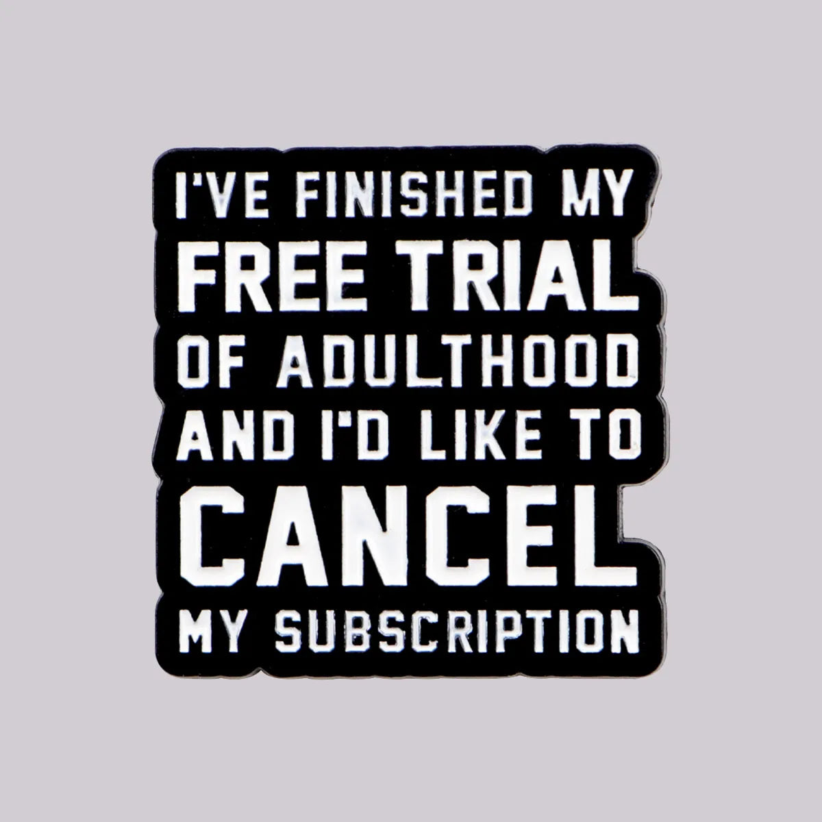 Cancel Adulthood Subscription Funny Enamel Pin