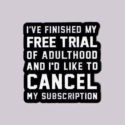 Cancel Adulthood Subscription Funny Enamel Pin