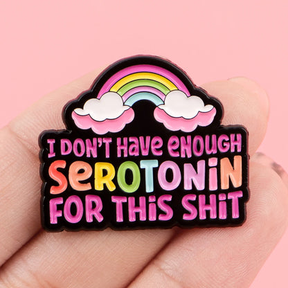 Not Enough Serotonin Funny Enamel Pin