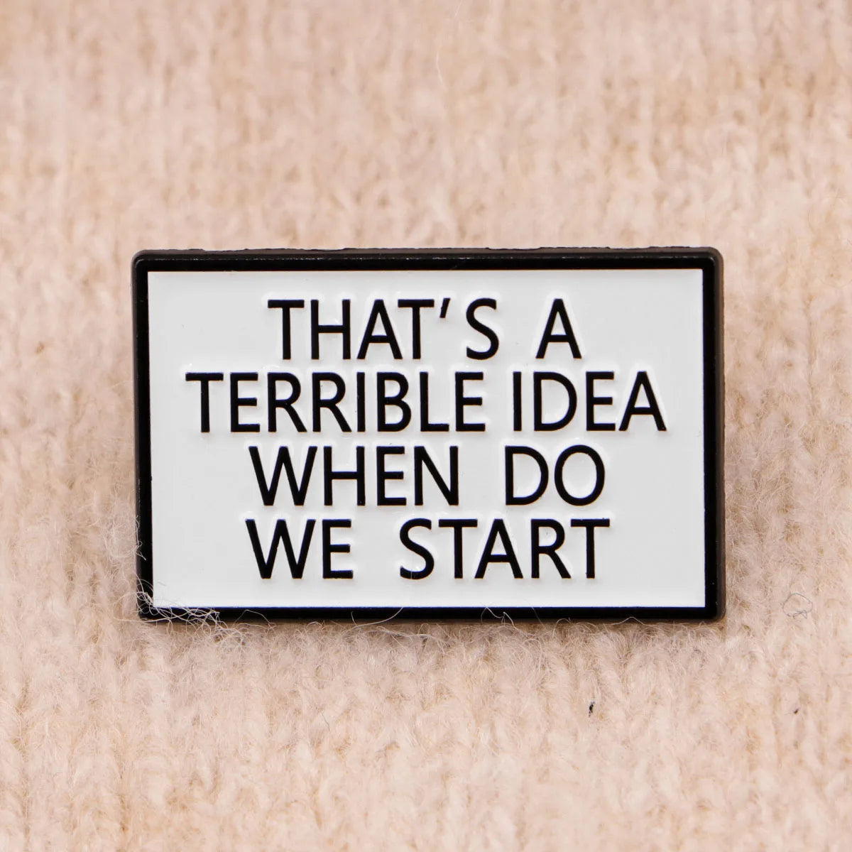 Terrible Idea Funny Enamel Pin