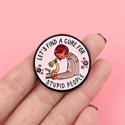Cure Stupid People Funny Enamel Pin