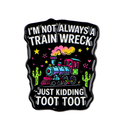 Not Always a Train Wreck Funny Enamel Pin