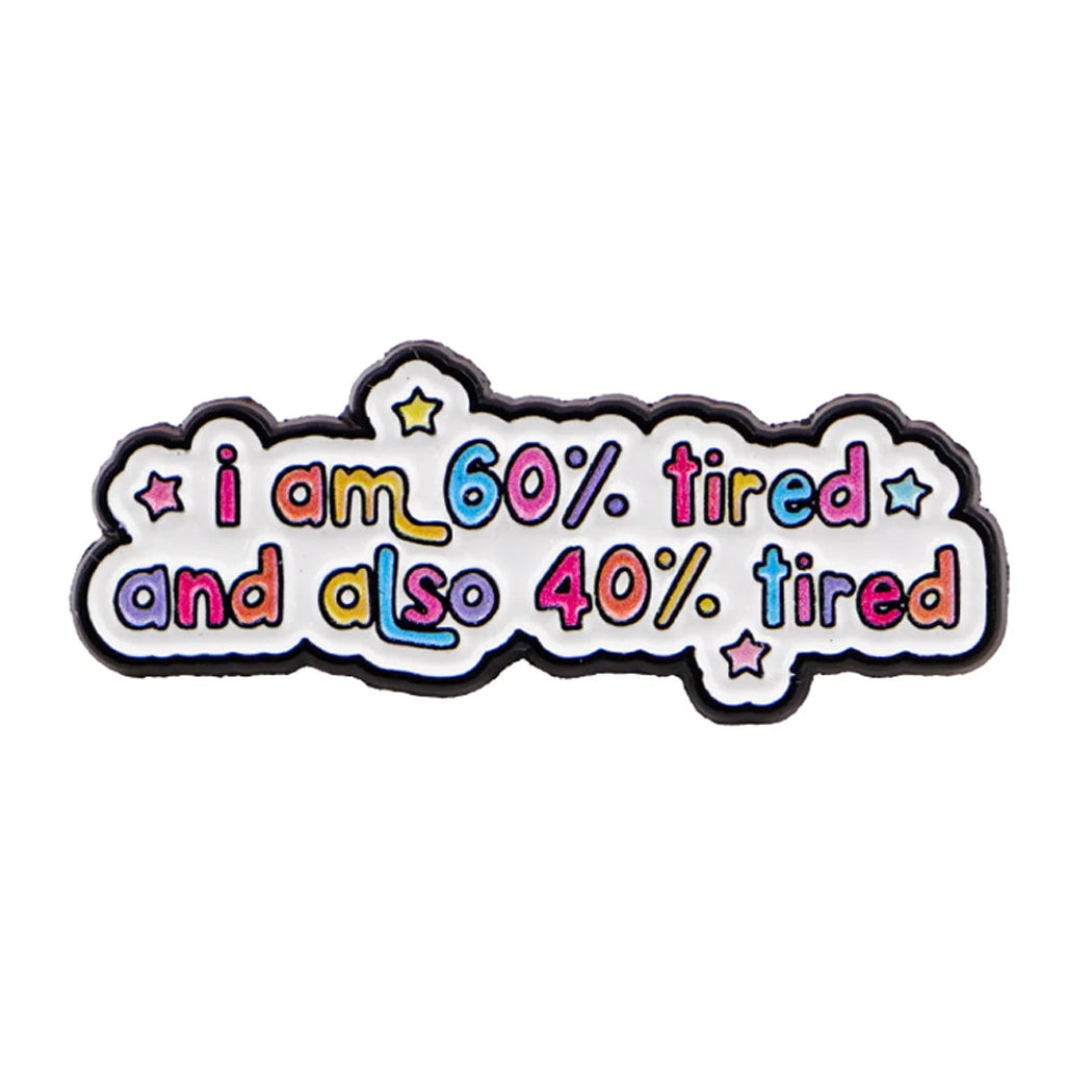 60% Tired and 40% Tired Funny Enamel Pin