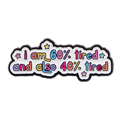 60% Tired and 40% Tired Funny Enamel Pin