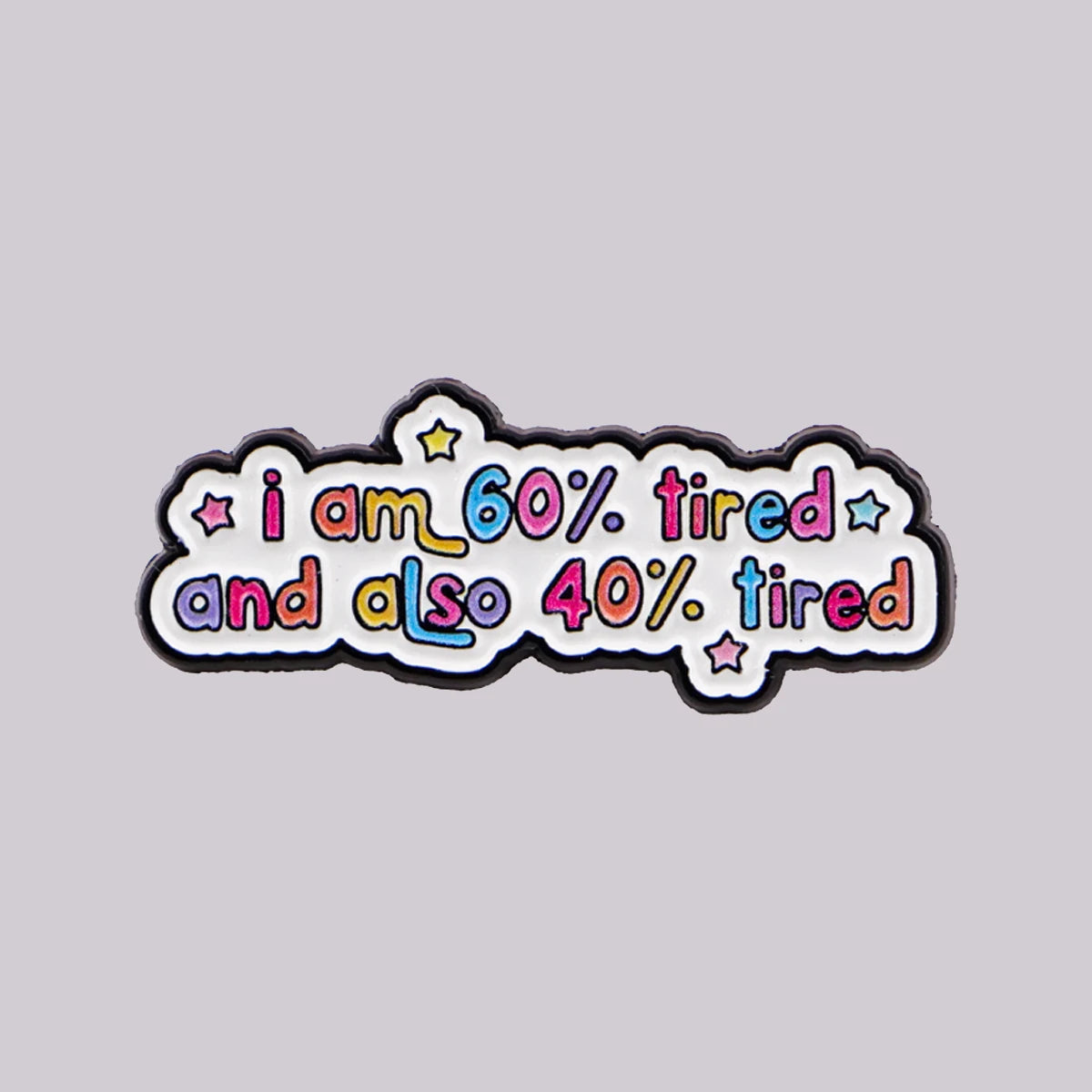 60% Tired and 40% Tired Funny Enamel Pin