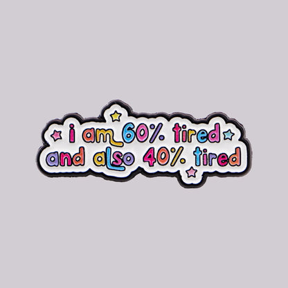 60% Tired and 40% Tired Funny Enamel Pin