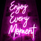 Enjoy Every Moment Neon Sign