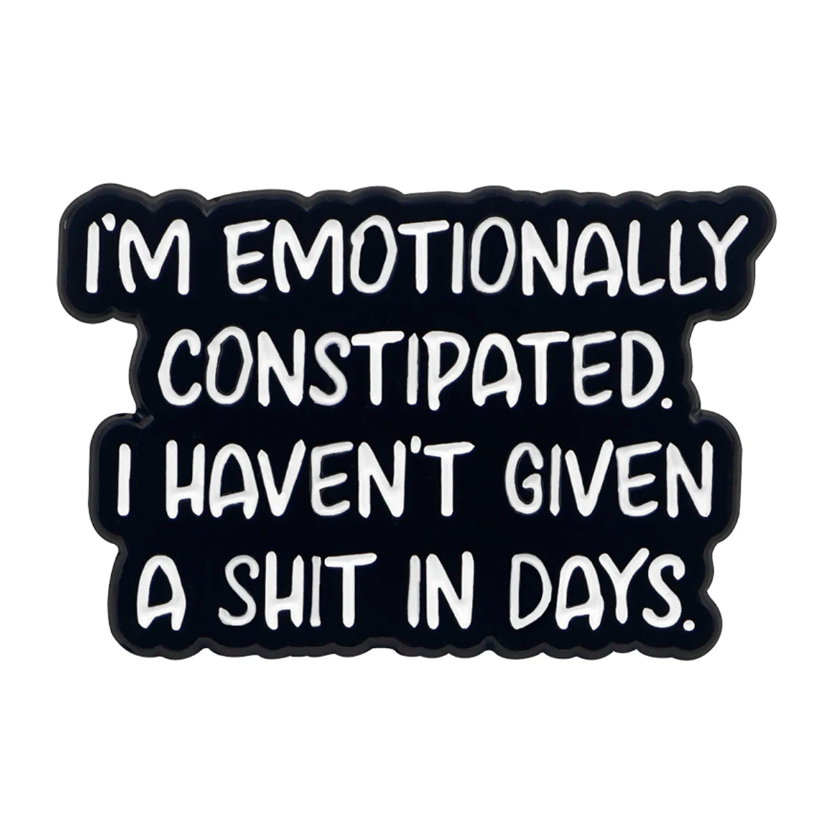 Emotionally Constipated Funny Enamel Pin