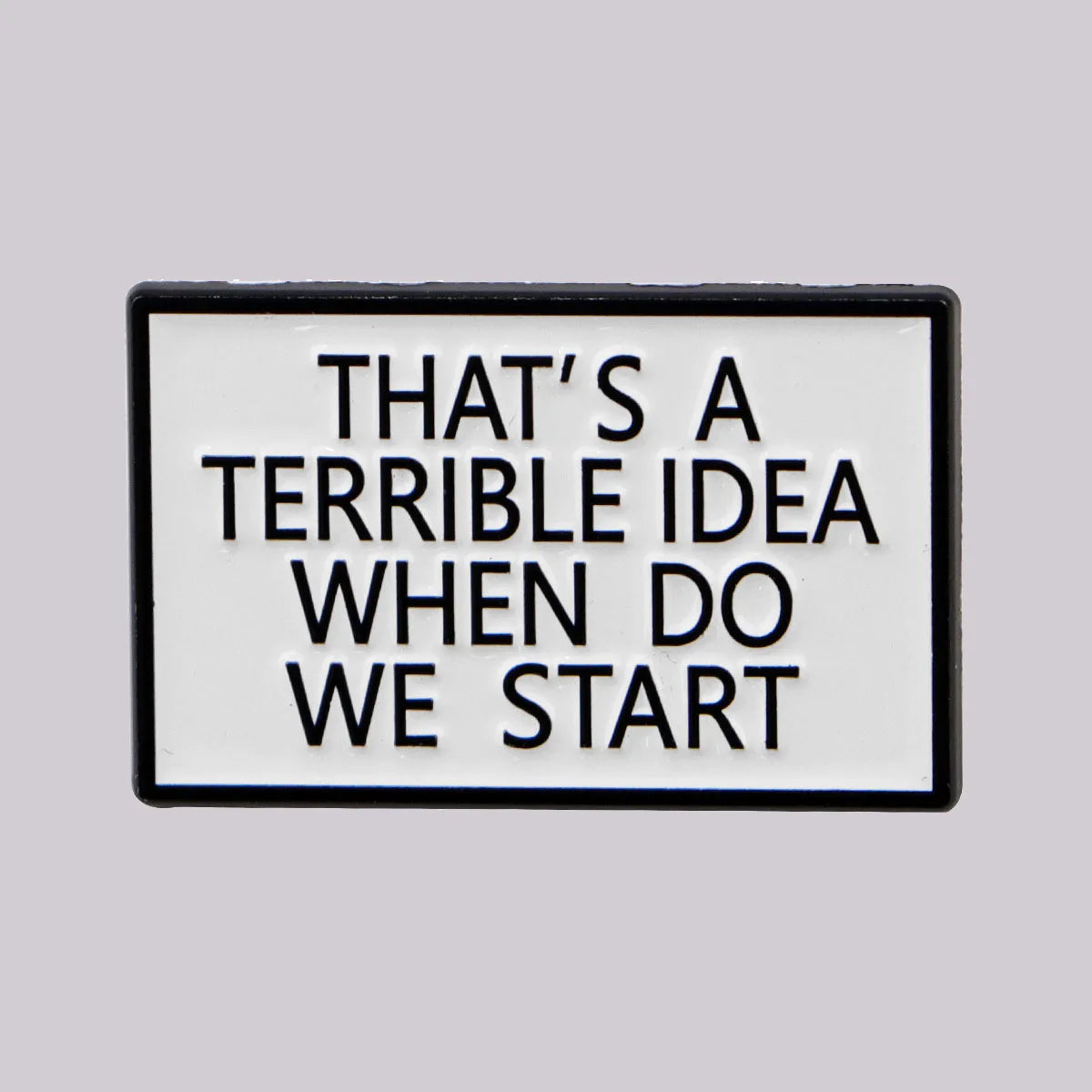 Terrible Idea Funny Enamel Pin