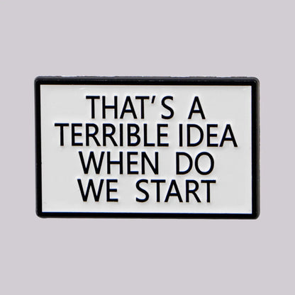Terrible Idea Funny Enamel Pin