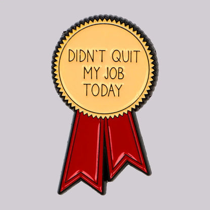 Didn't Quit My Job Award Funny Enamel Pin