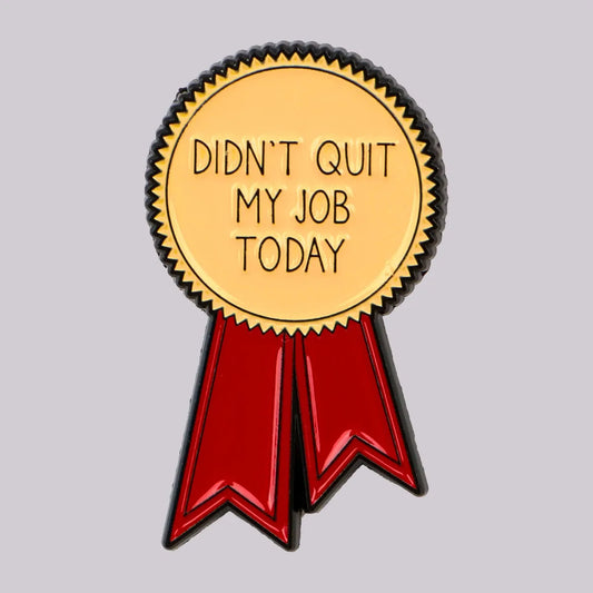 Didn't Quit My Job Award Funny Enamel Pin