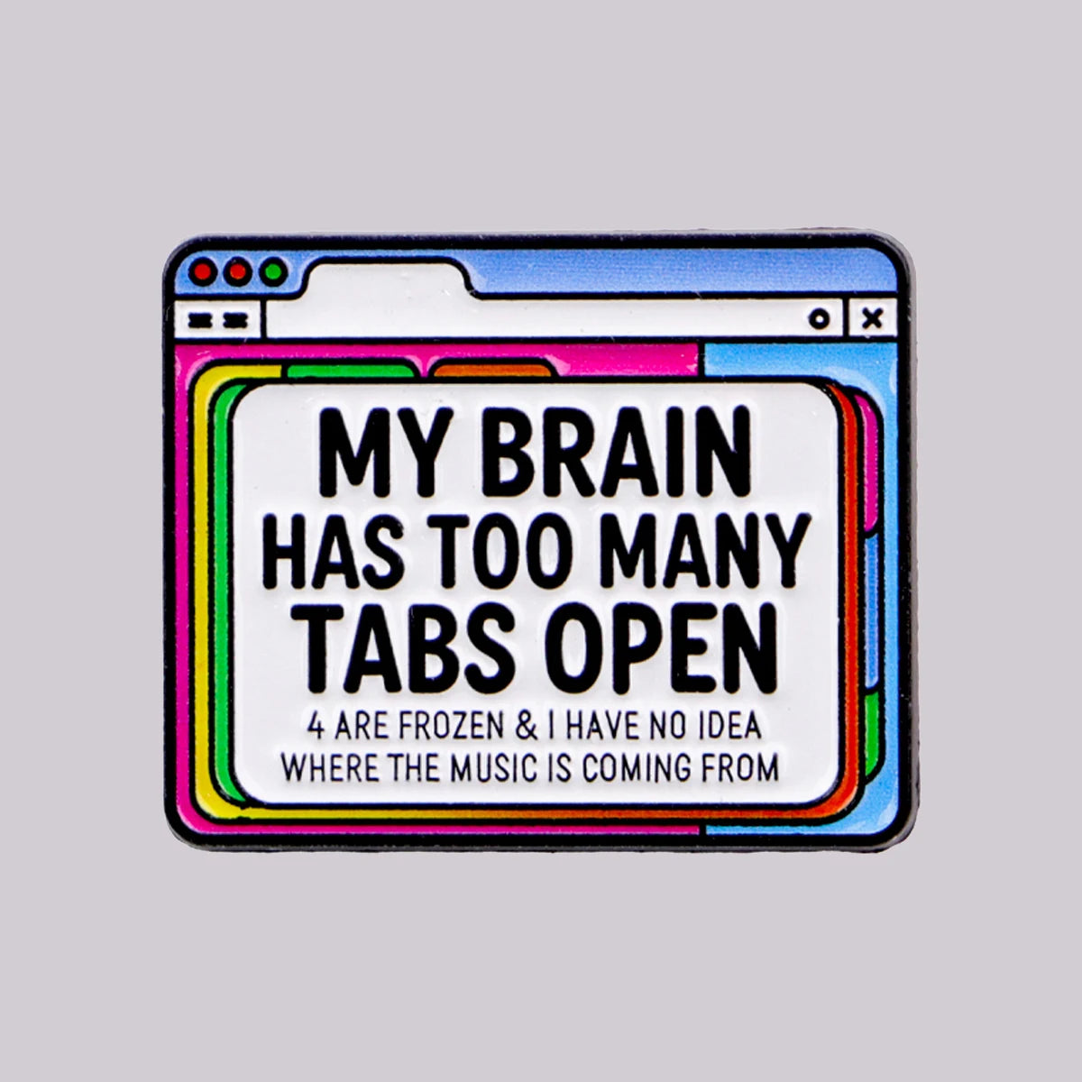 Too Many Tabs Open Funny Enamel Pin