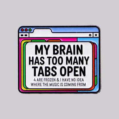 Too Many Tabs Open Funny Enamel Pin