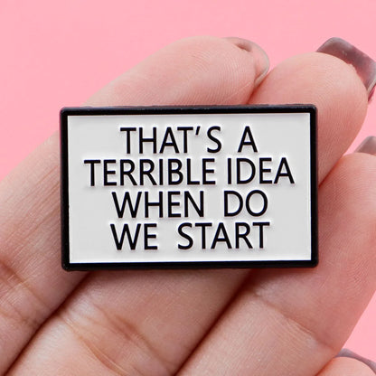 Terrible Idea Funny Enamel Pin