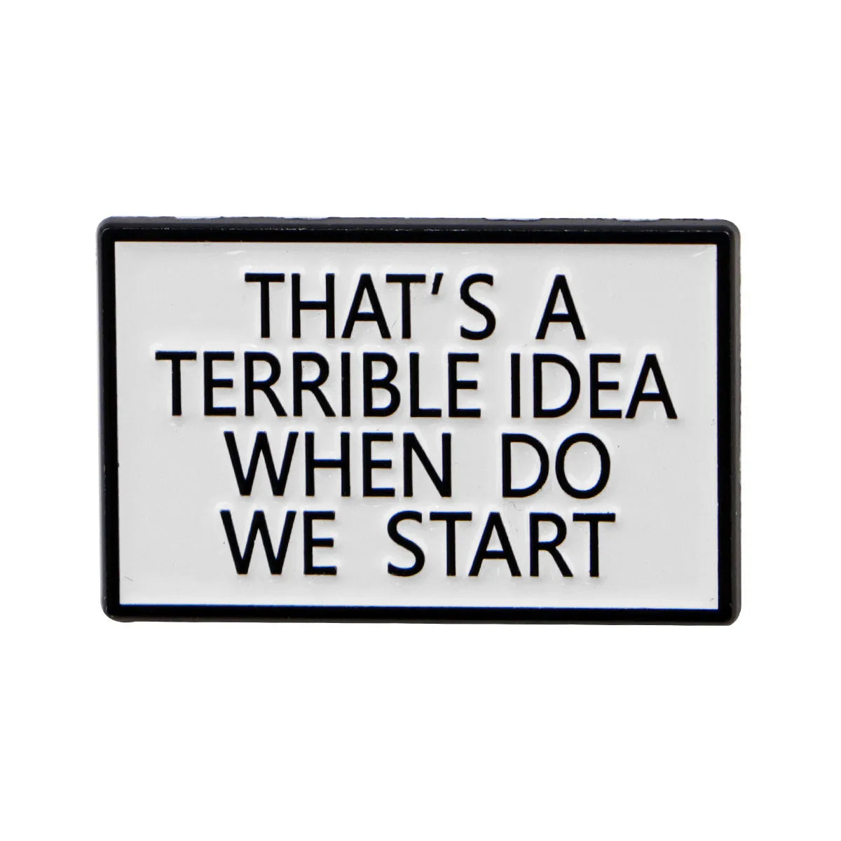 Terrible Idea Funny Enamel Pin