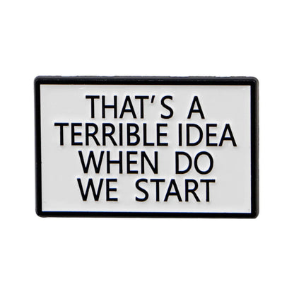 Terrible Idea Funny Enamel Pin