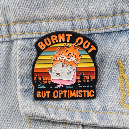 Burnt Out But Optimistic Funny Enamel Pin