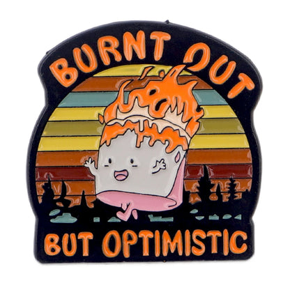 Burnt Out But Optimistic Funny Enamel Pin