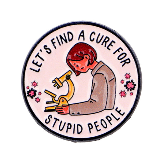 Cure Stupid People Funny Enamel Pin