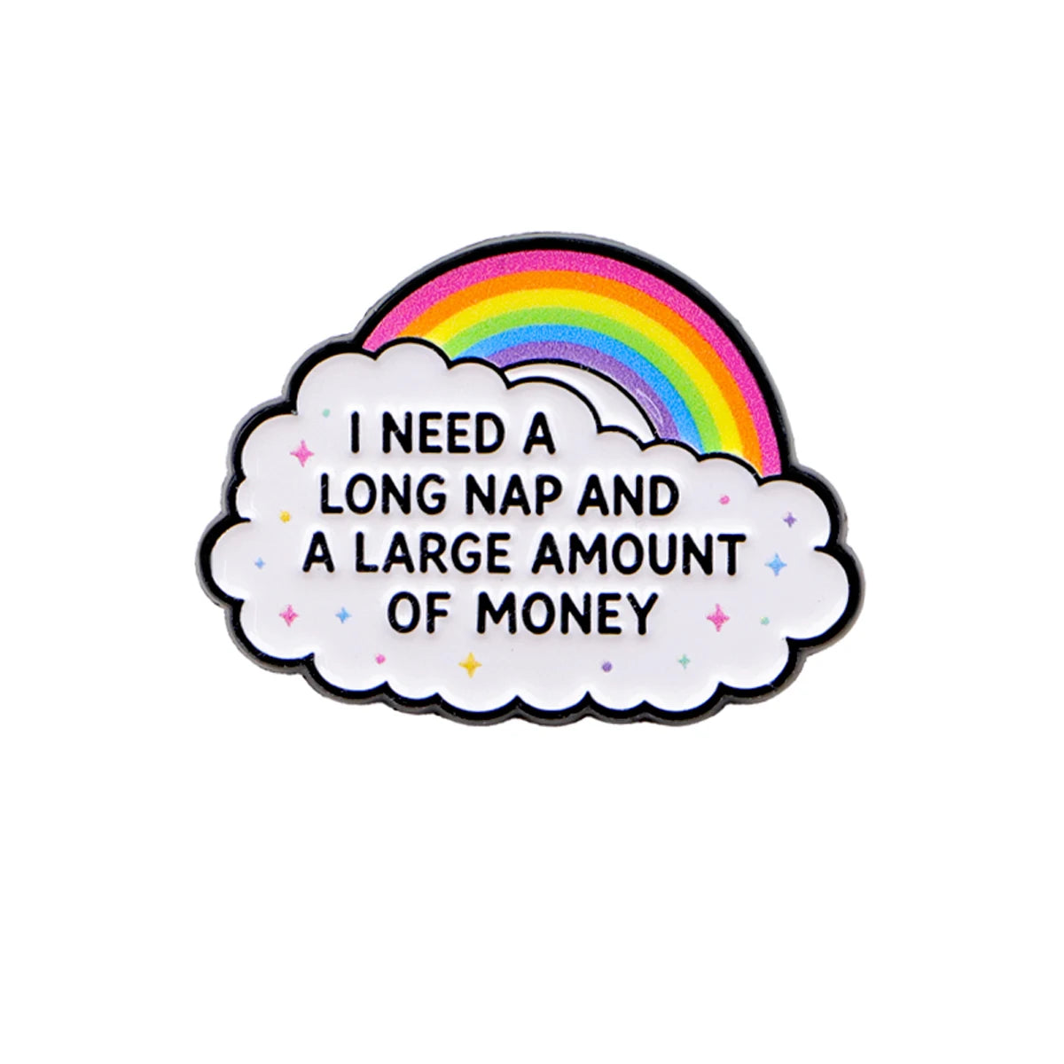 “I Need a Long Nap and a Large Amount of Money” Rainbow Enamel Pin