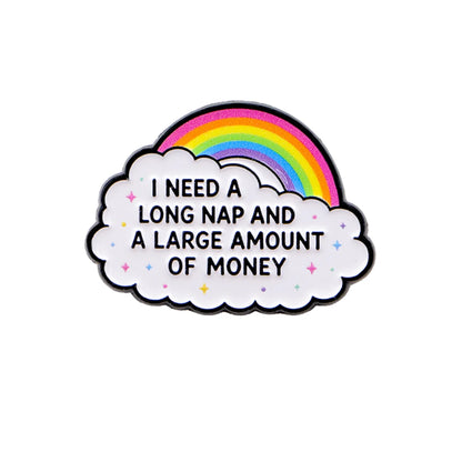 “I Need a Long Nap and a Large Amount of Money” Rainbow Enamel Pin