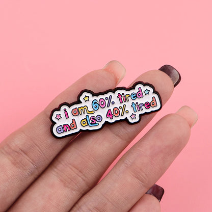 60% Tired and 40% Tired Funny Enamel Pin