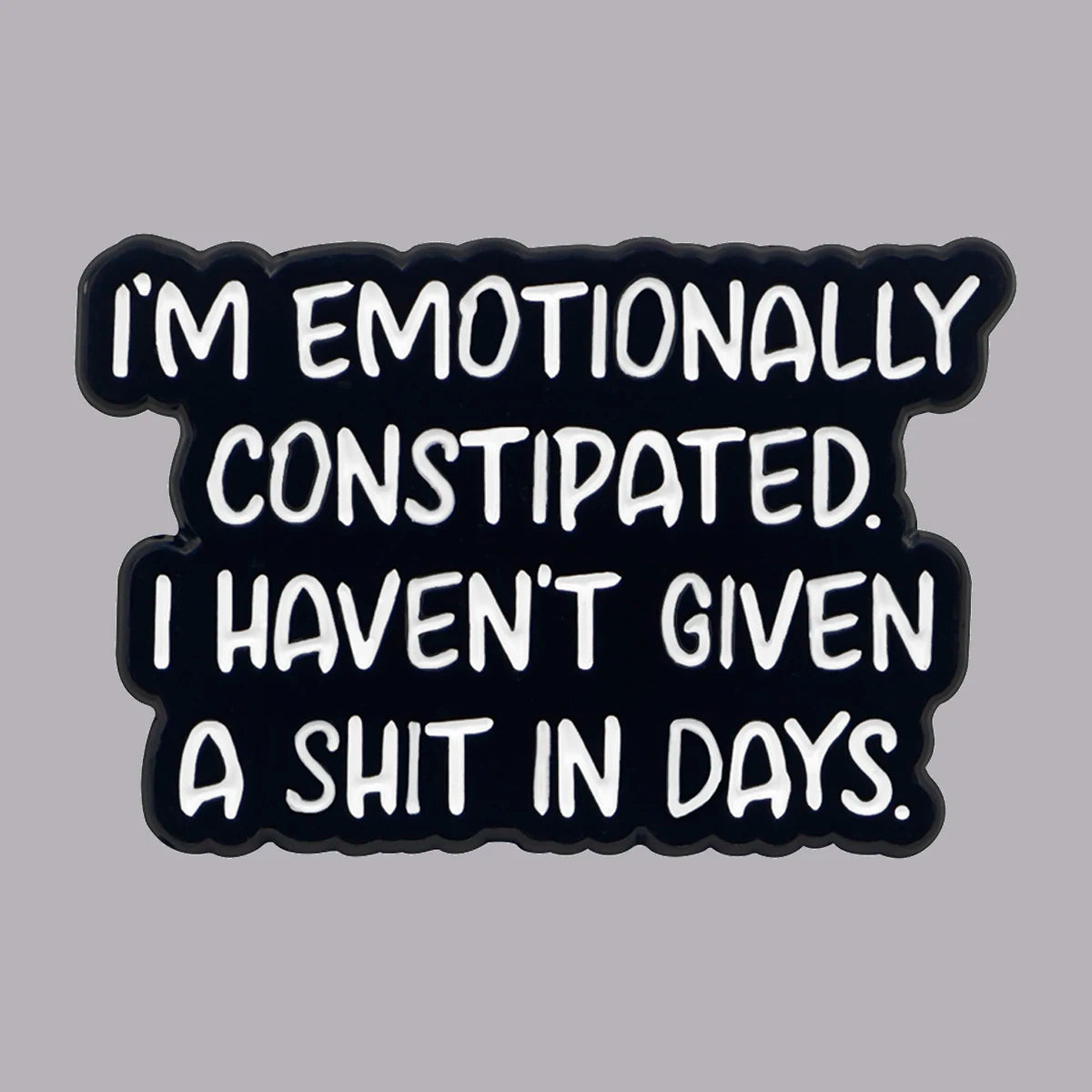 Emotionally Constipated Funny Enamel Pin