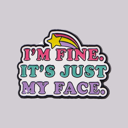 It's Just My Face Funny Enamel Pin