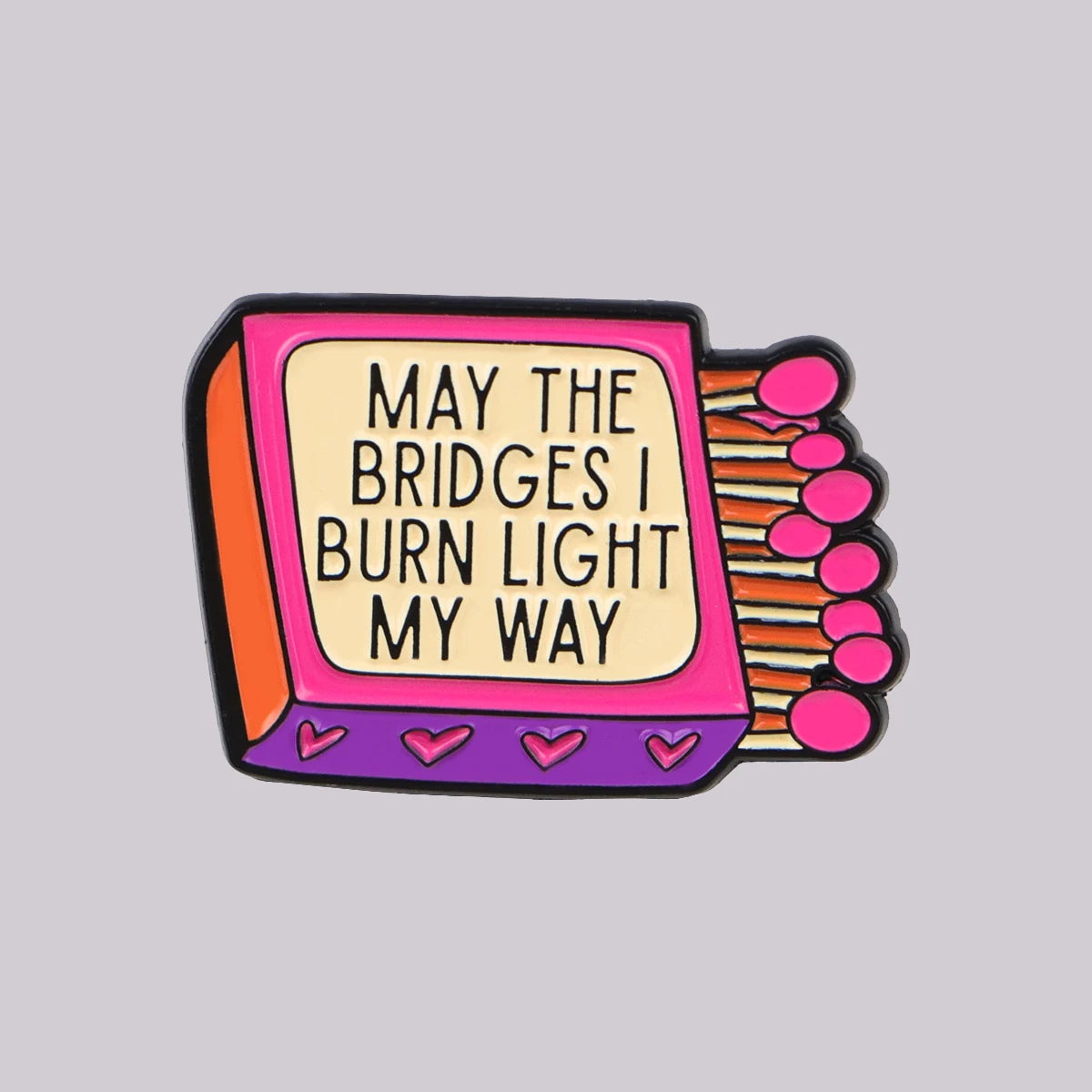 “May the Bridges I Burn Light My Way” Enamel Pin